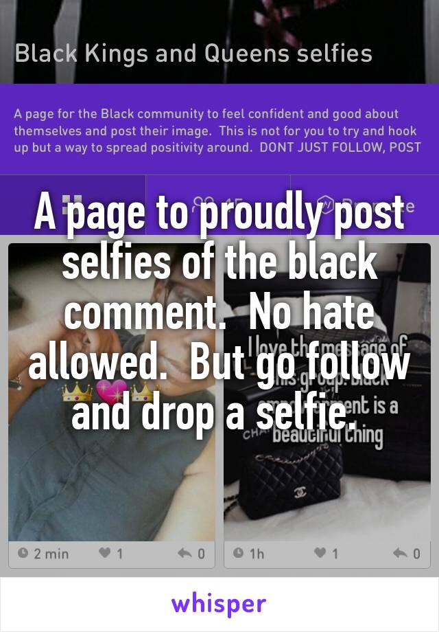 A page to proudly post selfies of the black comment.  No hate allowed.  But go follow and drop a selfie. 