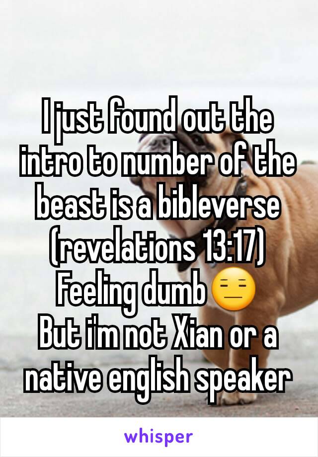 I just found out the intro to number of the beast is a bibleverse (revelations 13:17)
Feeling dumb😑
But i'm not Xian or a native english speaker