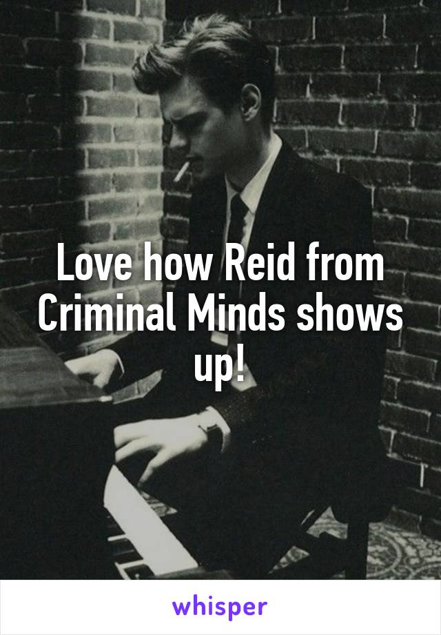 Love how Reid from Criminal Minds shows up!