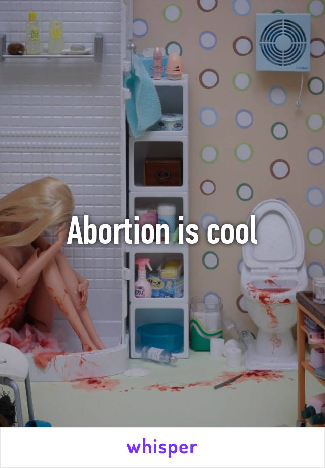 Abortion is cool
