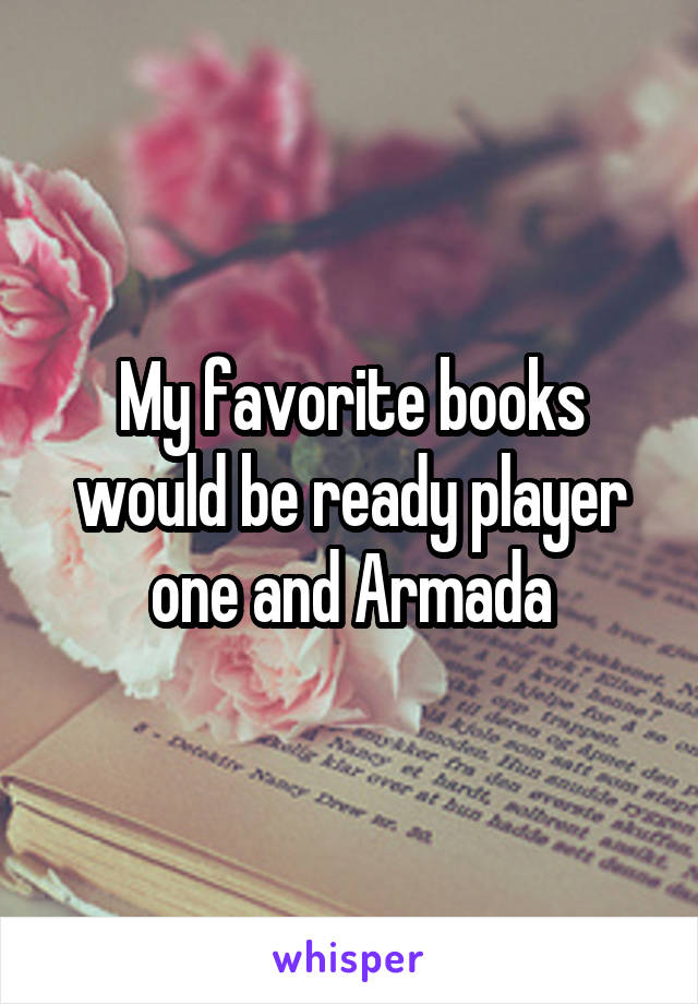 My favorite books would be ready player one and Armada