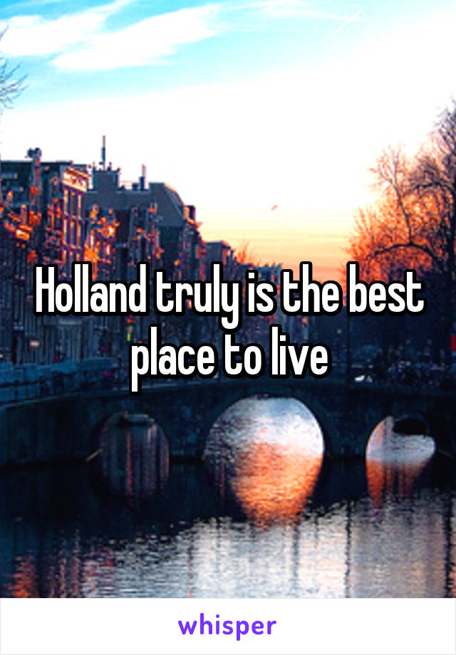 Holland truly is the best place to live
