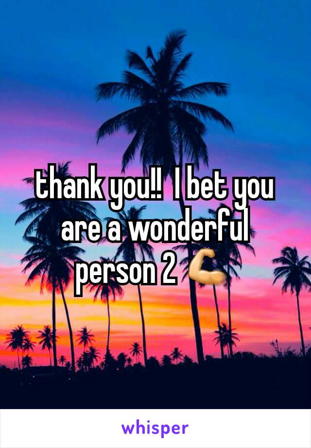 thank you!!  I bet you are a wonderful person 2 💪