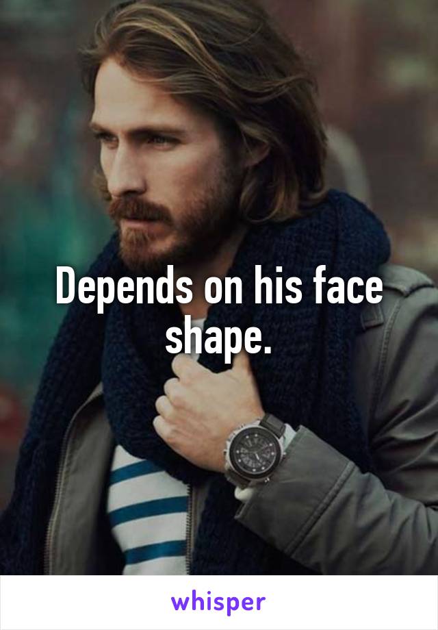 Depends on his face shape.