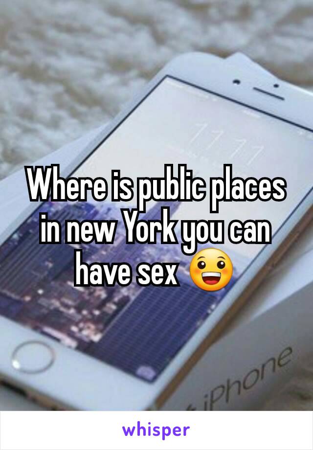 Where is public places in new York you can have sex 😀