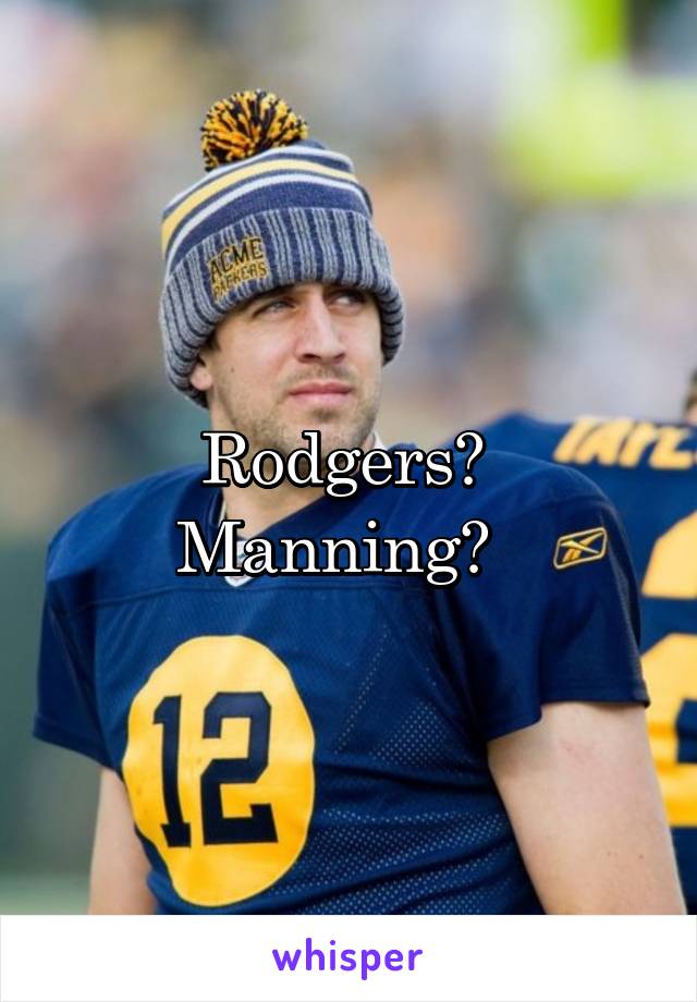 Rodgers?  Manning?  
