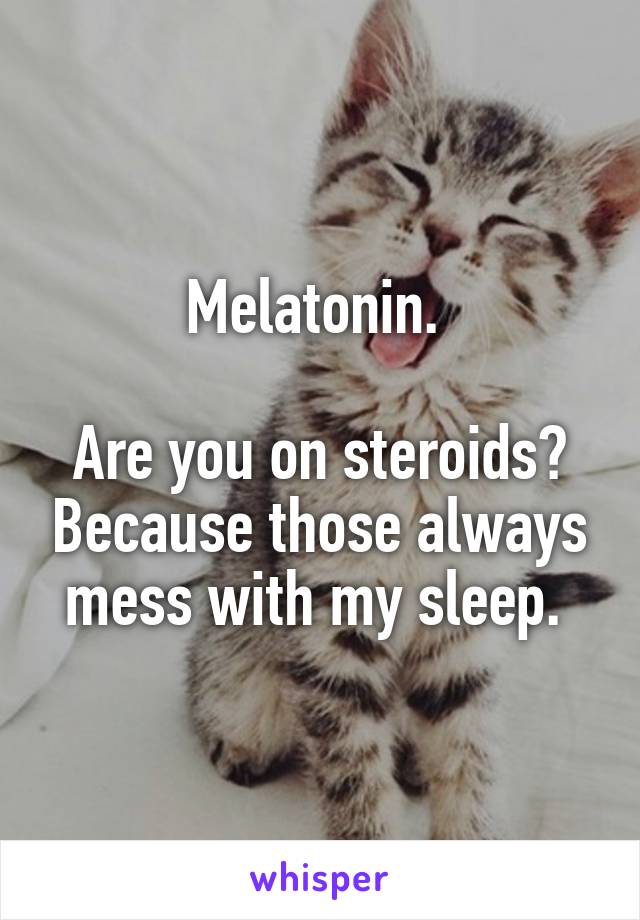 Melatonin. 

Are you on steroids? Because those always mess with my sleep. 
