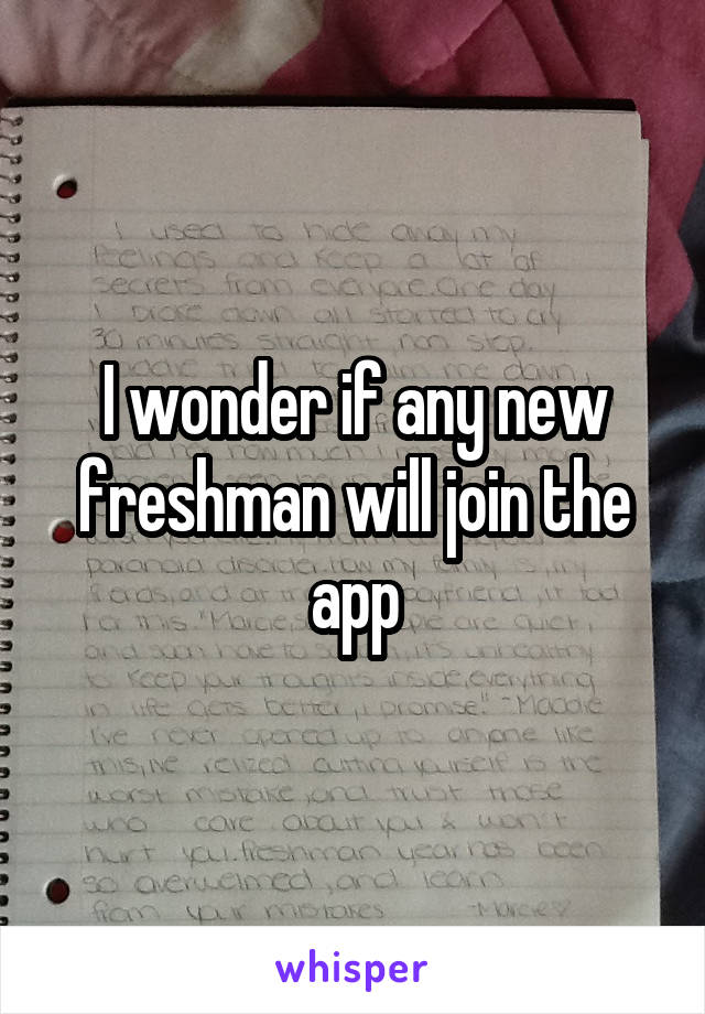 I wonder if any new freshman will join the app