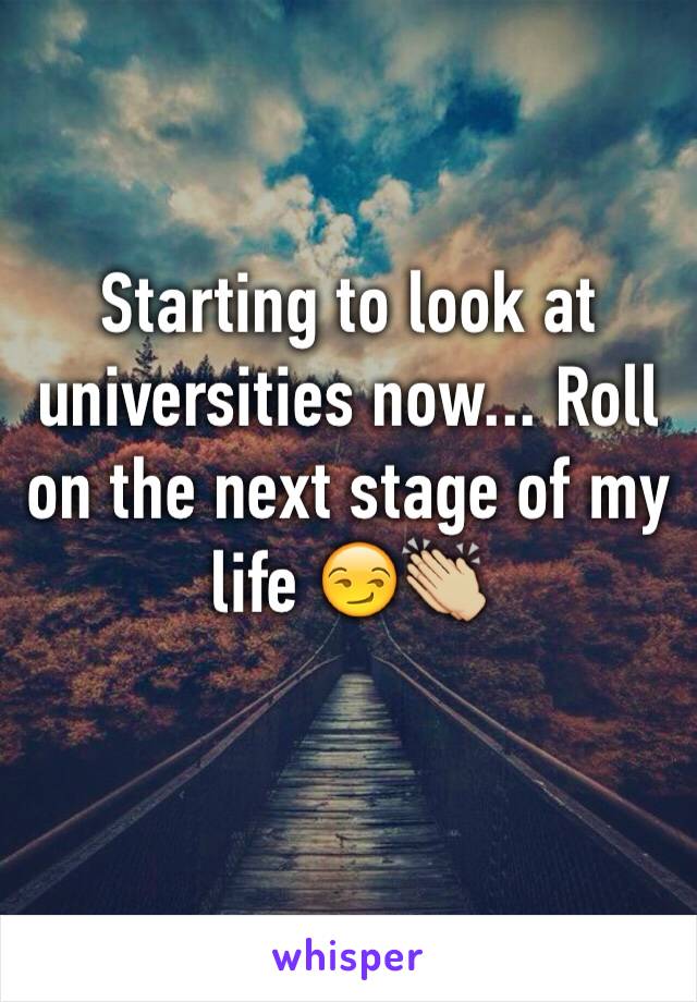 Starting to look at universities now... Roll on the next stage of my life 😏👏🏼