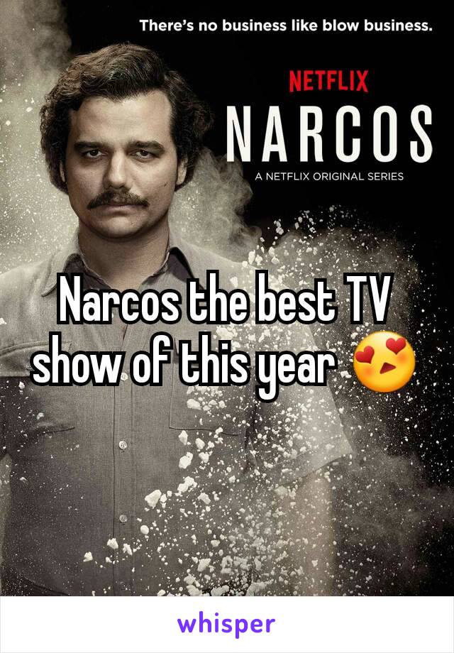 Narcos the best TV show of this year 😍
