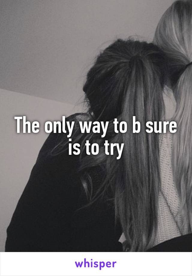 The only way to b sure is to try