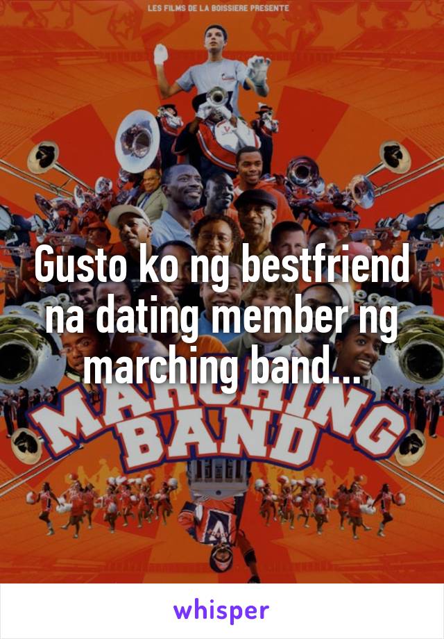 Gusto ko ng bestfriend na dating member ng marching band...