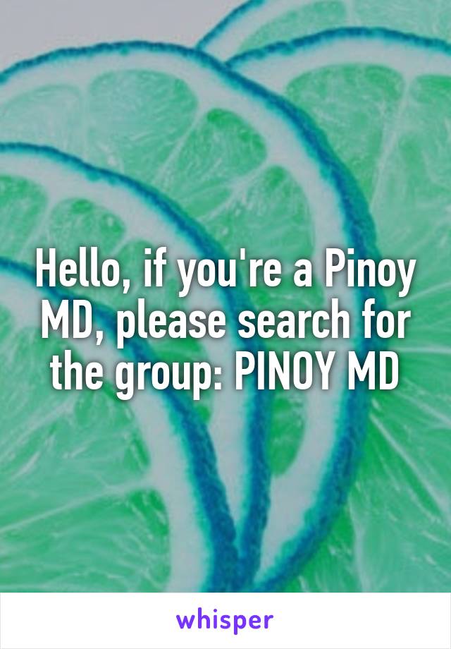 Hello, if you're a Pinoy MD, please search for the group: PINOY MD