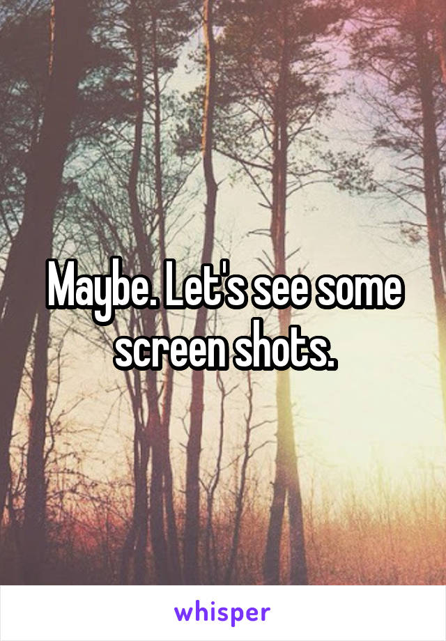 Maybe. Let's see some screen shots.