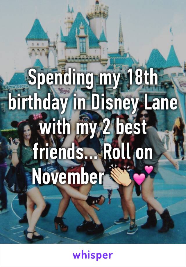 Spending my 18th birthday in Disney Lane with my 2 best friends... Roll on November 👏🏼💕