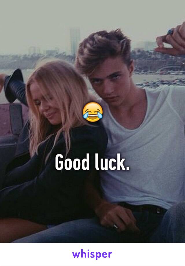 😂

Good luck. 