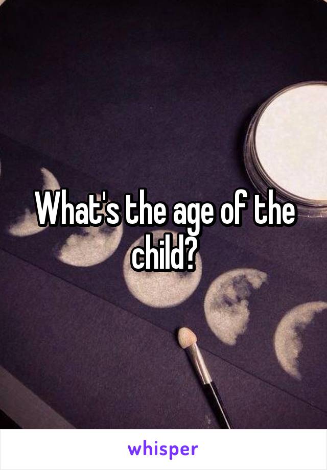 What's the age of the child?