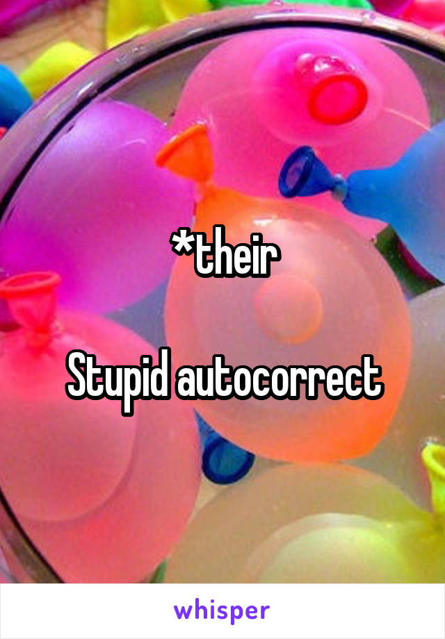 *their

Stupid autocorrect