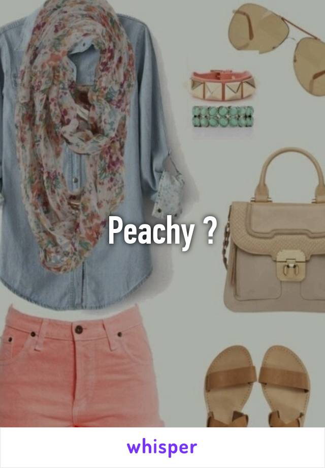 Peachy 😣