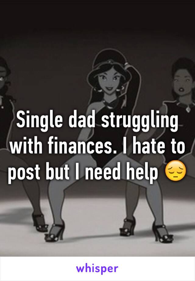 Single dad struggling with finances. I hate to post but I need help 😔