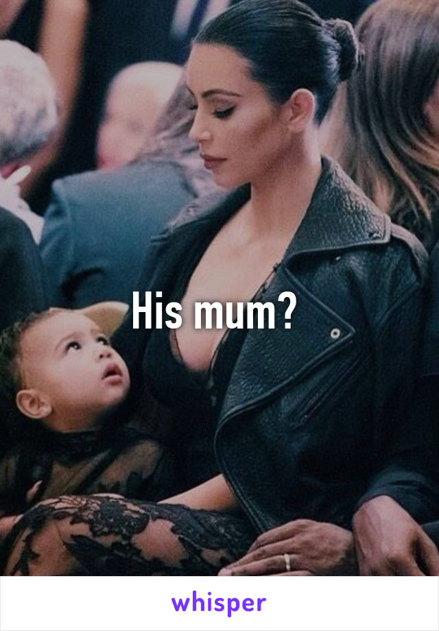 His mum? 