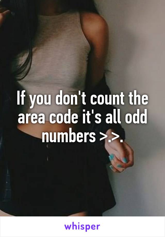 If you don't count the area code it's all odd numbers >.>.
