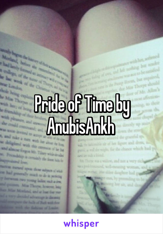 Pride of Time by AnubisAnkh 