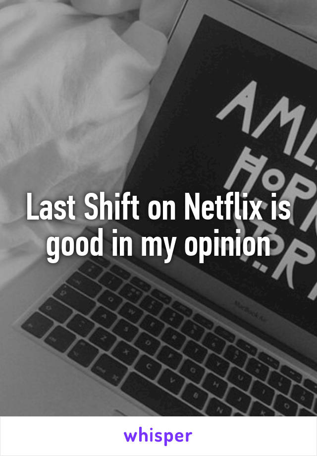 Last Shift on Netflix is good in my opinion