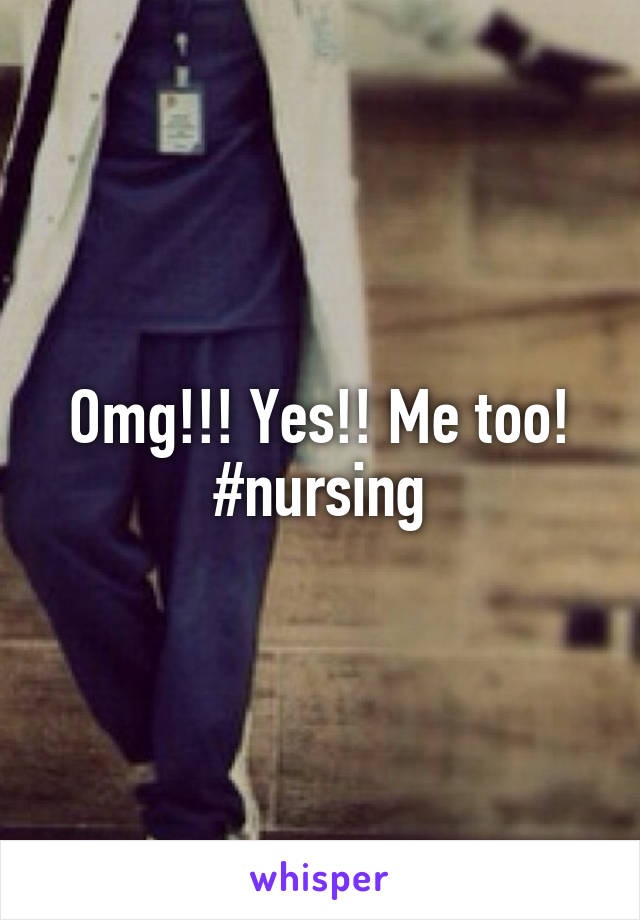 Omg!!! Yes!! Me too! #nursing