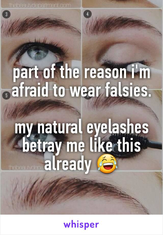 part of the reason i'm afraid to wear falsies.

my natural eyelashes betray me like this already 😂