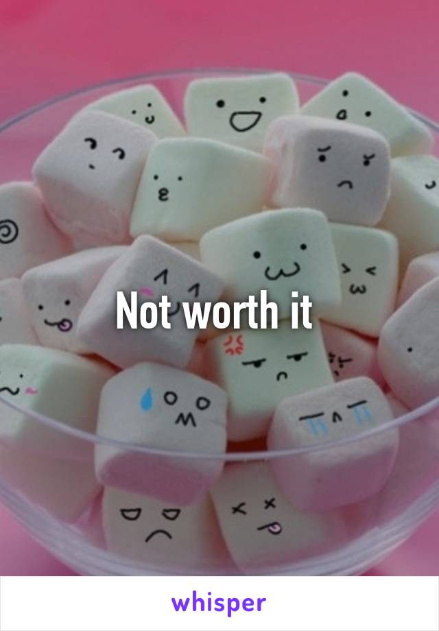 Not worth it 