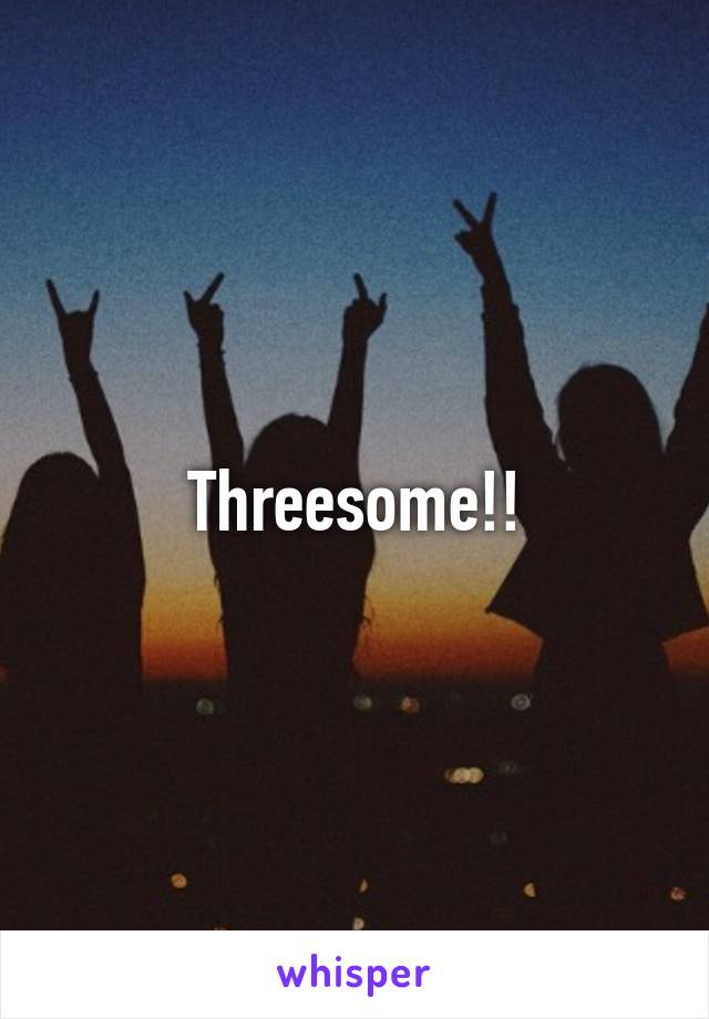 Threesome!!