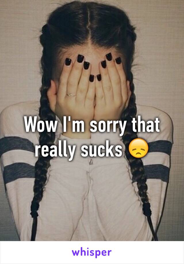 Wow I'm sorry that really sucks 😞
