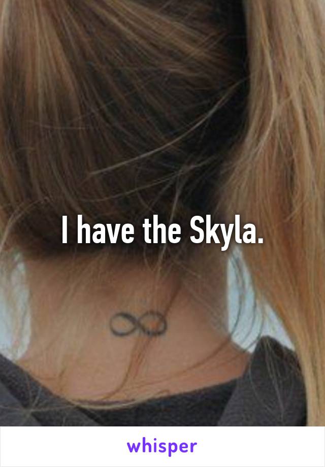 I have the Skyla.