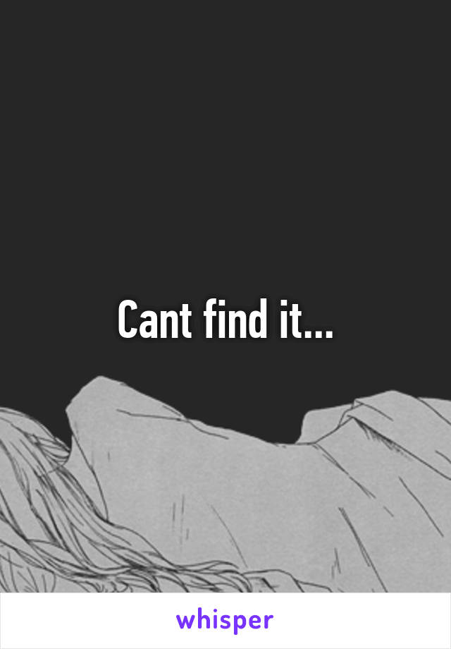Cant find it...