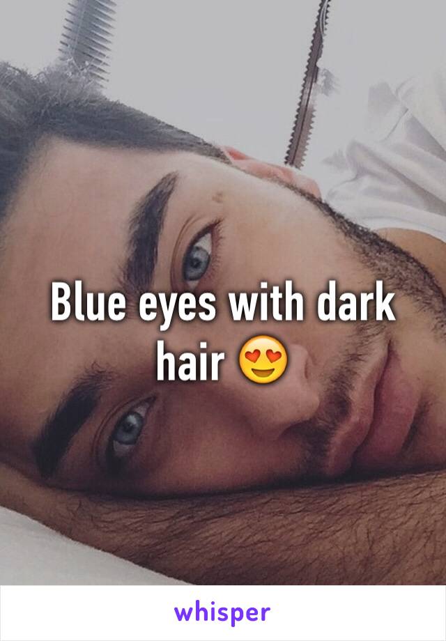 Blue eyes with dark hair 😍
