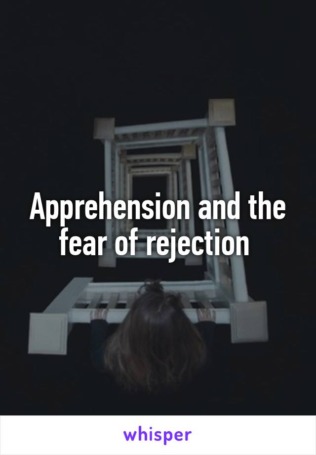 Apprehension and the fear of rejection 
