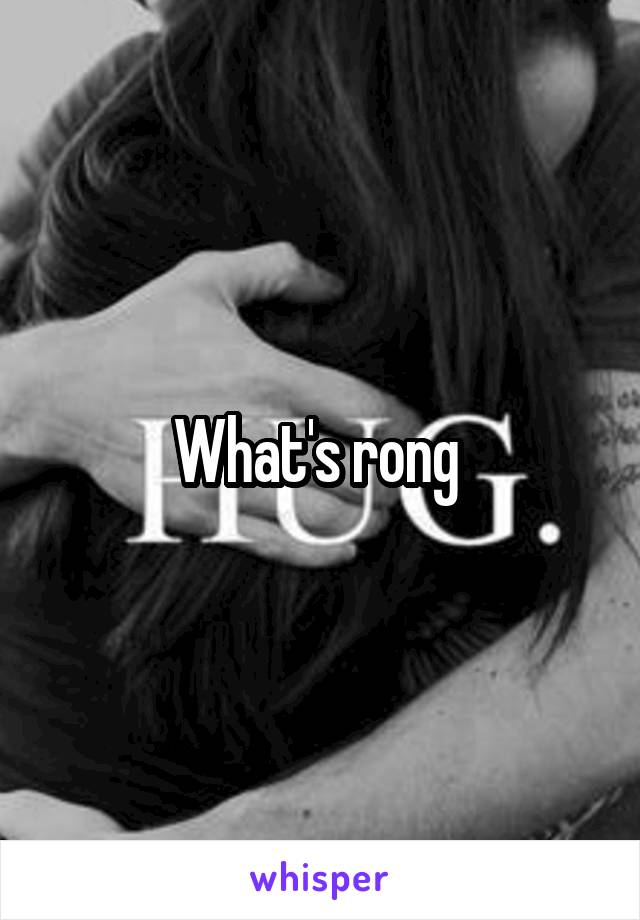 What's rong 