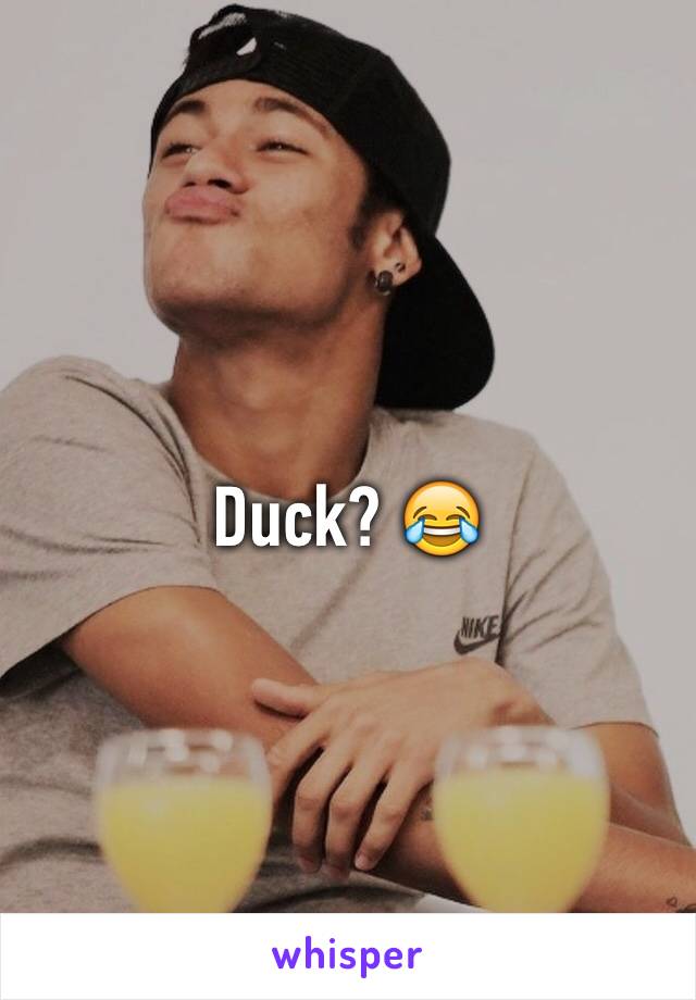 Duck? 😂