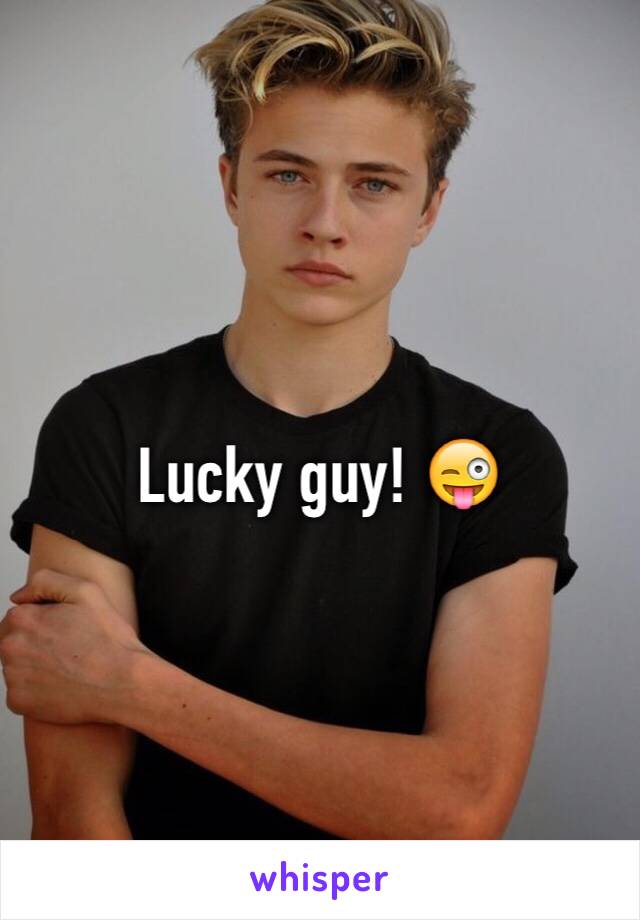 Lucky guy! 😜