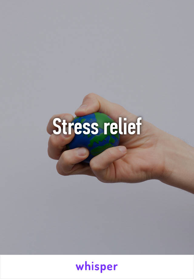 Stress relief
