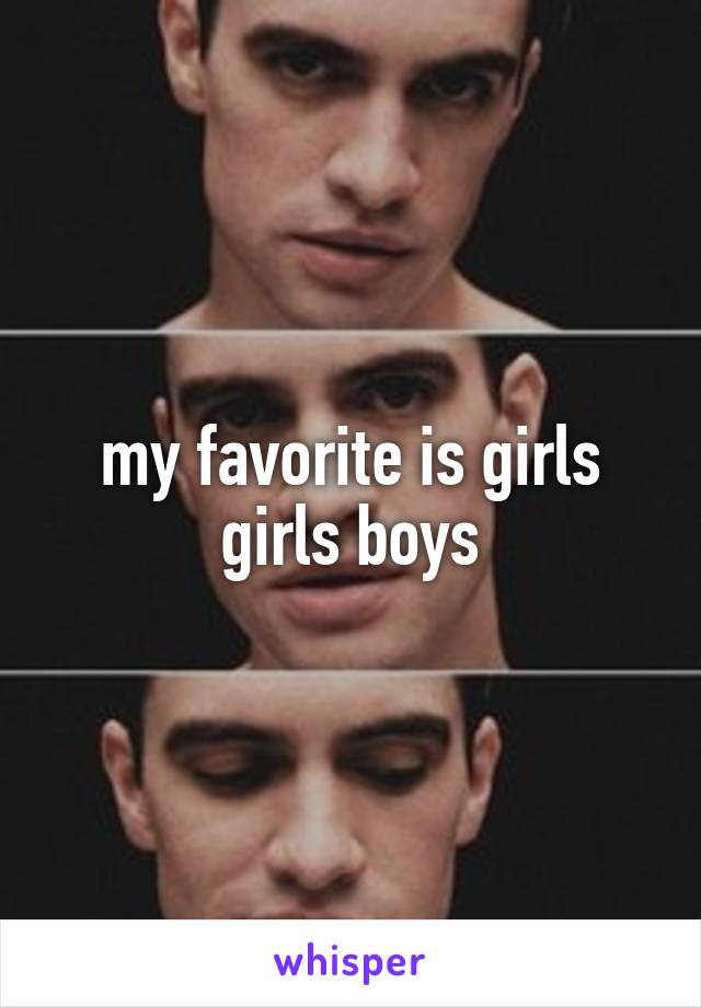 my favorite is girls girls boys