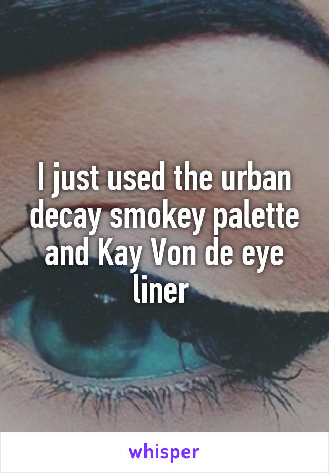 I just used the urban decay smokey palette and Kay Von de eye liner 