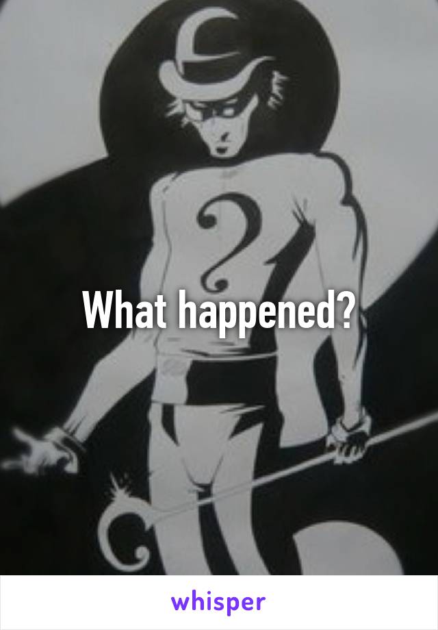 What happened?