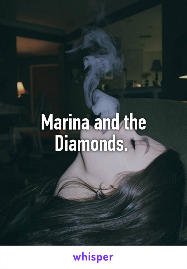 Marina and the Diamonds. 