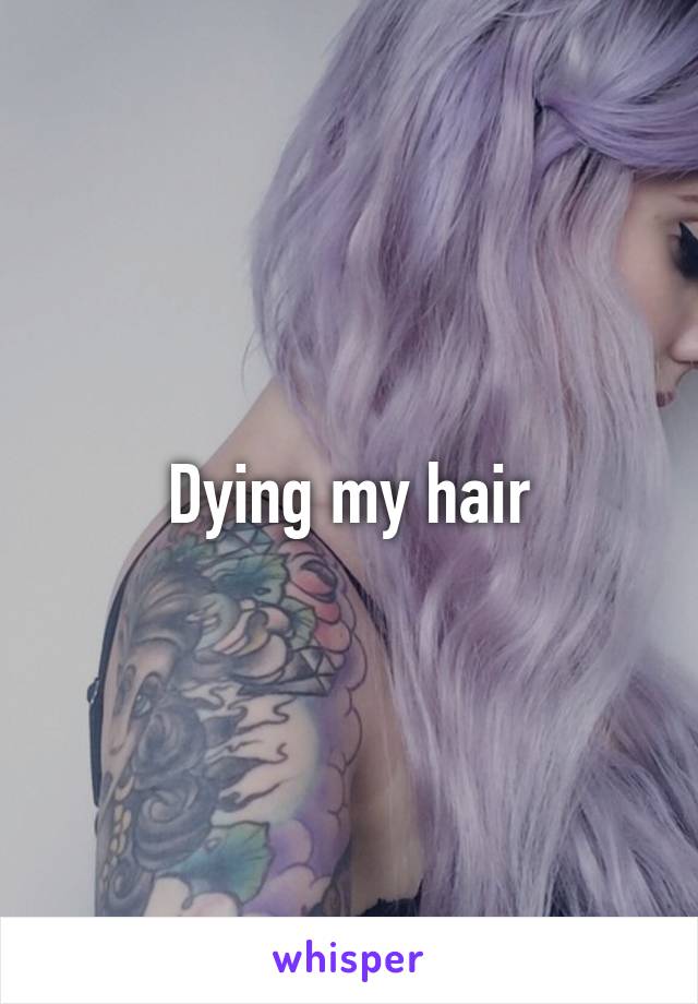 Dying my hair