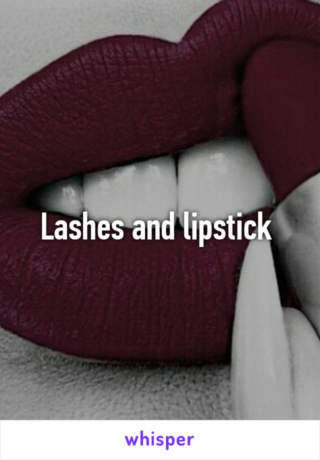 Lashes and lipstick 