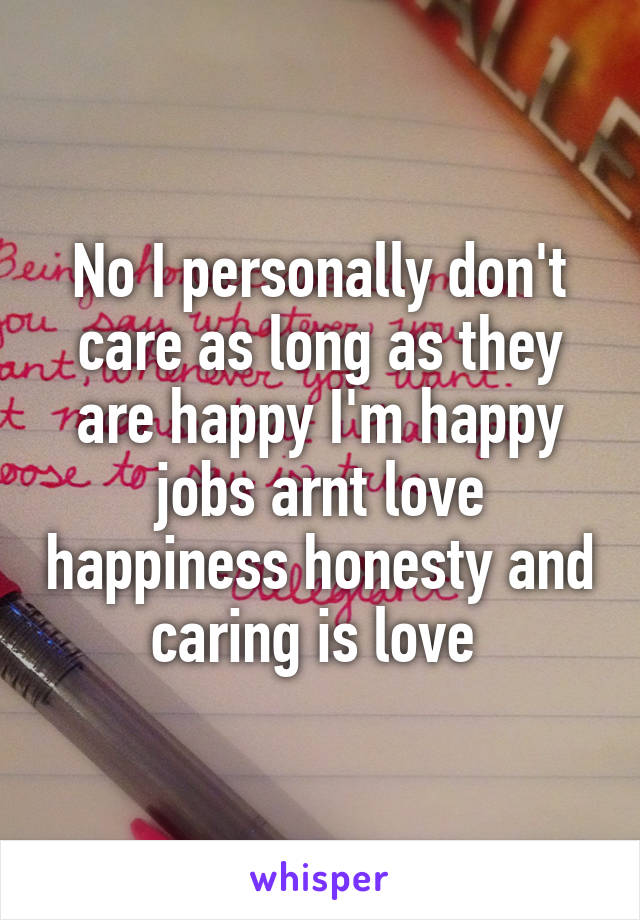 No I personally don't care as long as they are happy I'm happy jobs arnt love happiness honesty and caring is love 