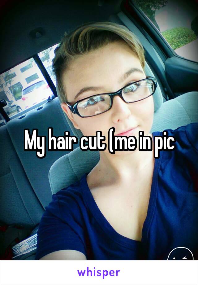 My hair cut (me in pic