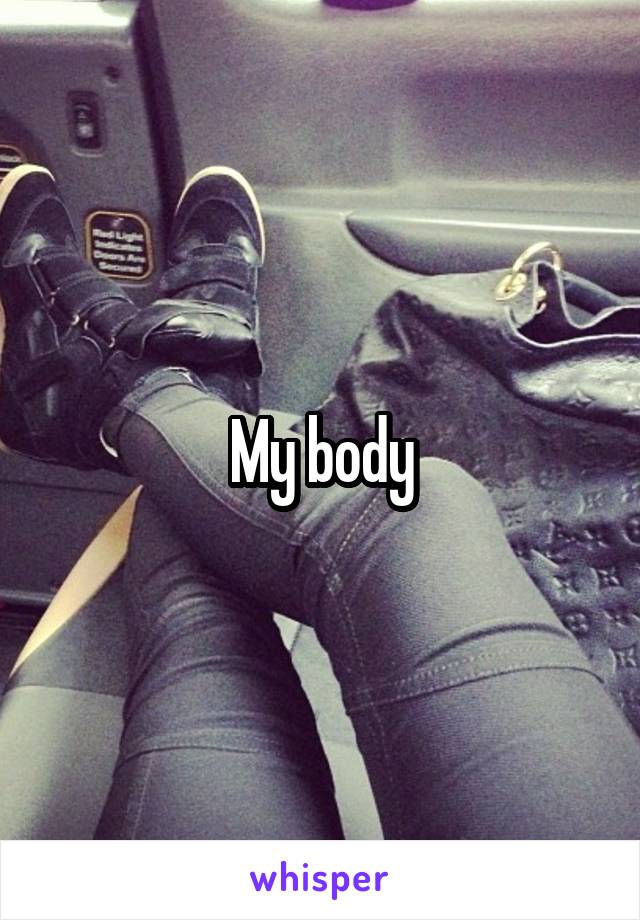 My body